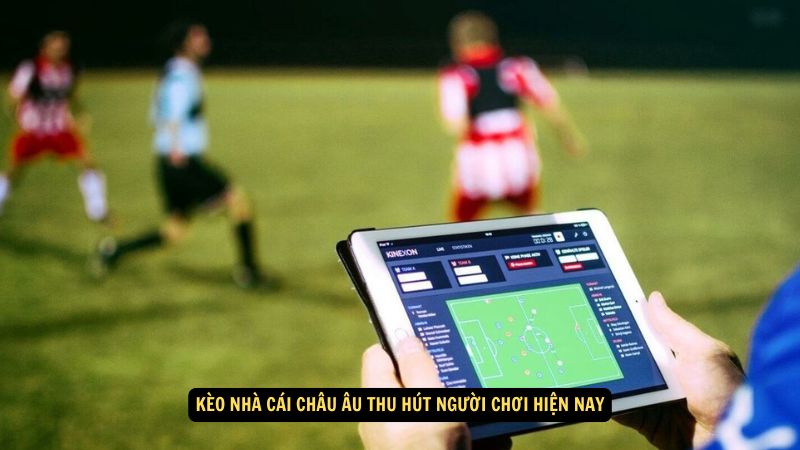 Kèo Nhà Cái Châu Âu: Những Kèo Nổi Bật Và Dự Đoán Đột Phá 4 Kèo nhà cái châu Âu thu hút người chơi hiện nay