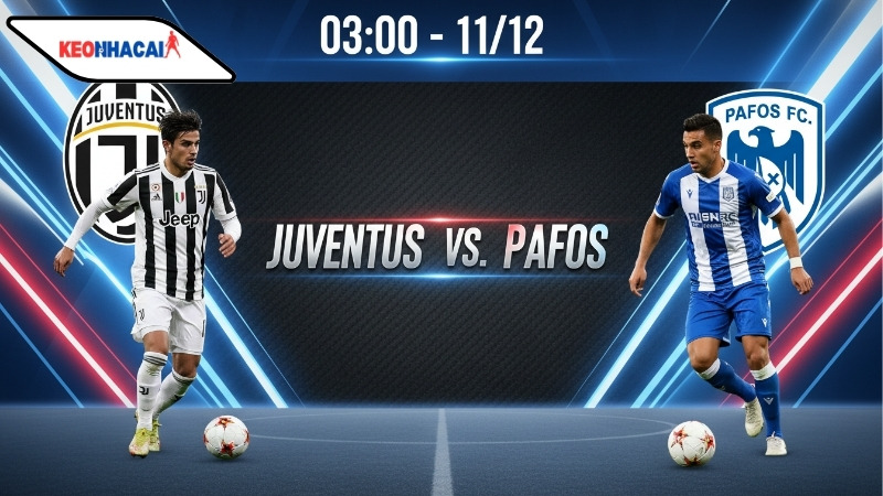 Nhận định bóng đá Juventus vs Pafos, 03h00 ngày 11/12