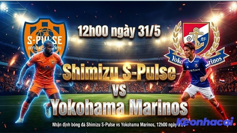 Nhận định bóng đá Shimizu S-Pulse vs Yokohama Marinos, 12h00 ngày 31/5 nhan dinh bong da shimizu s pulse vs yokohama marinos 12h00 ngay 31 5