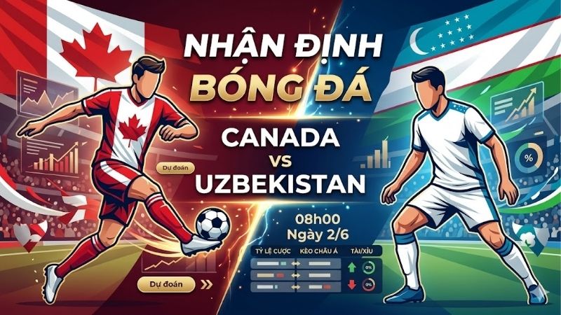 nhan dinh bong da canada vs uzbekistan 08h00 ngay 2 6 (3)